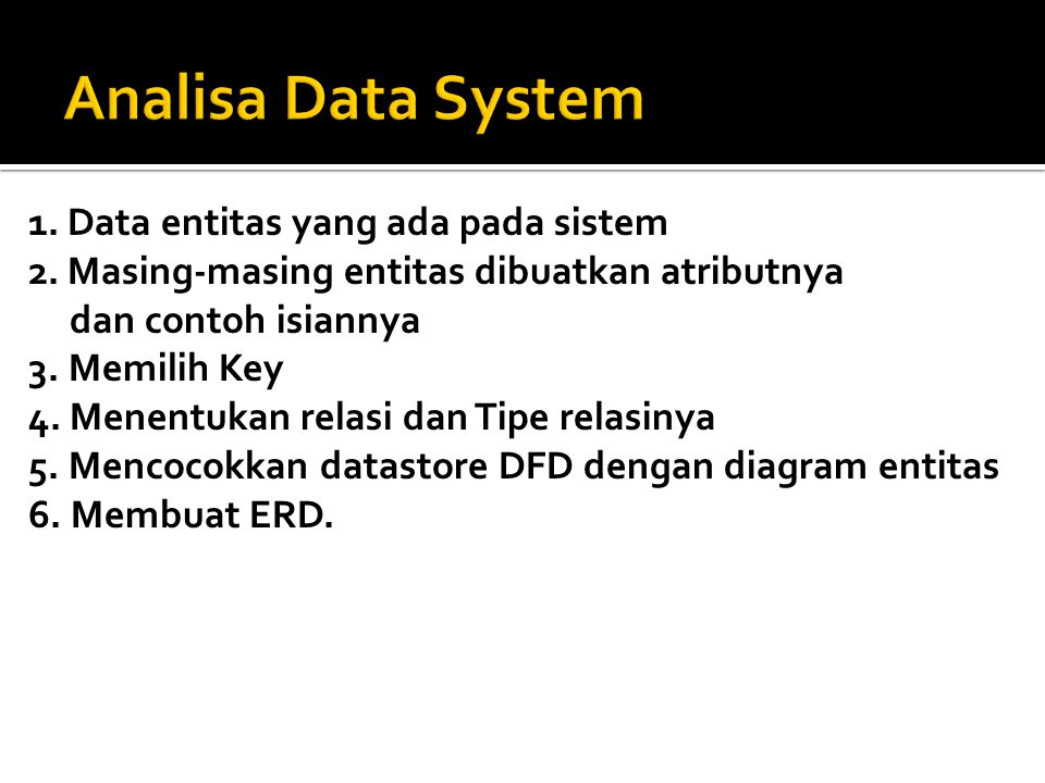 1.Data entitas yang ada pada sistem 2.Masing-masing entitas dibuatkan atributnya dan contoh isiannya 3.