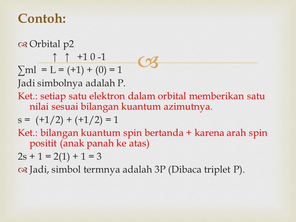   Orbital p2 ↑ ↑ ∑ml = L = (+1) + (0) = 1 Jadi simbolnya adalah P.