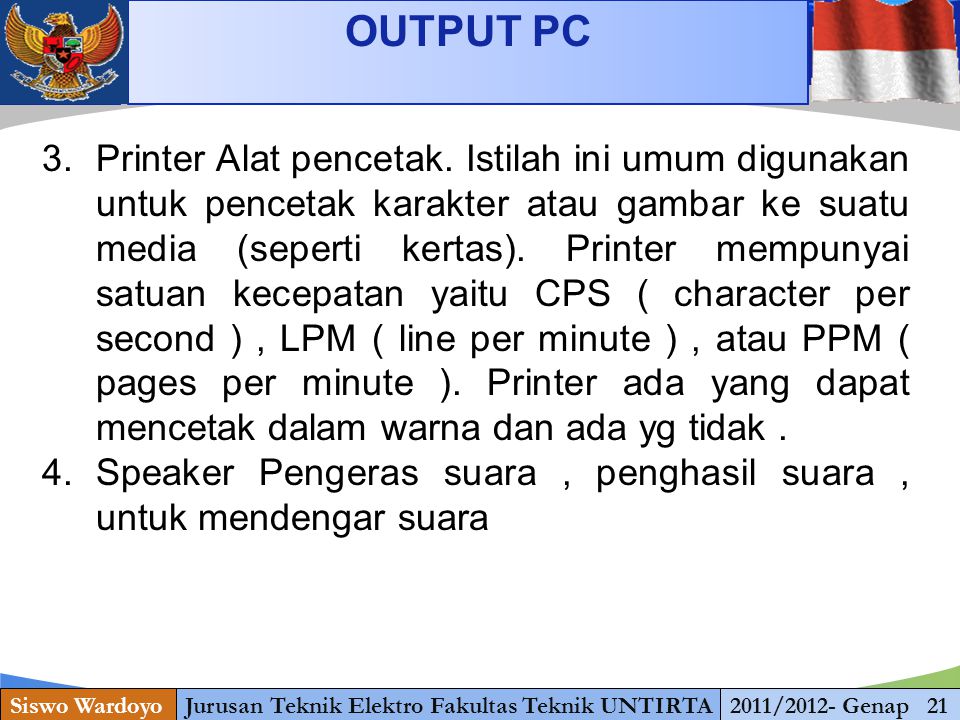 OUTPUT PC Siswo WardoyoJurusan Teknik Elektro Fakultas Teknik UNTIRTA2011/2012- Genap 21 3.Printer Alat pencetak.