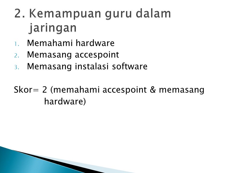 1. Laptop/PC 2. LCD 3. Koneksi internet 4. LMS Skor: 3 (memiliki semuanya)