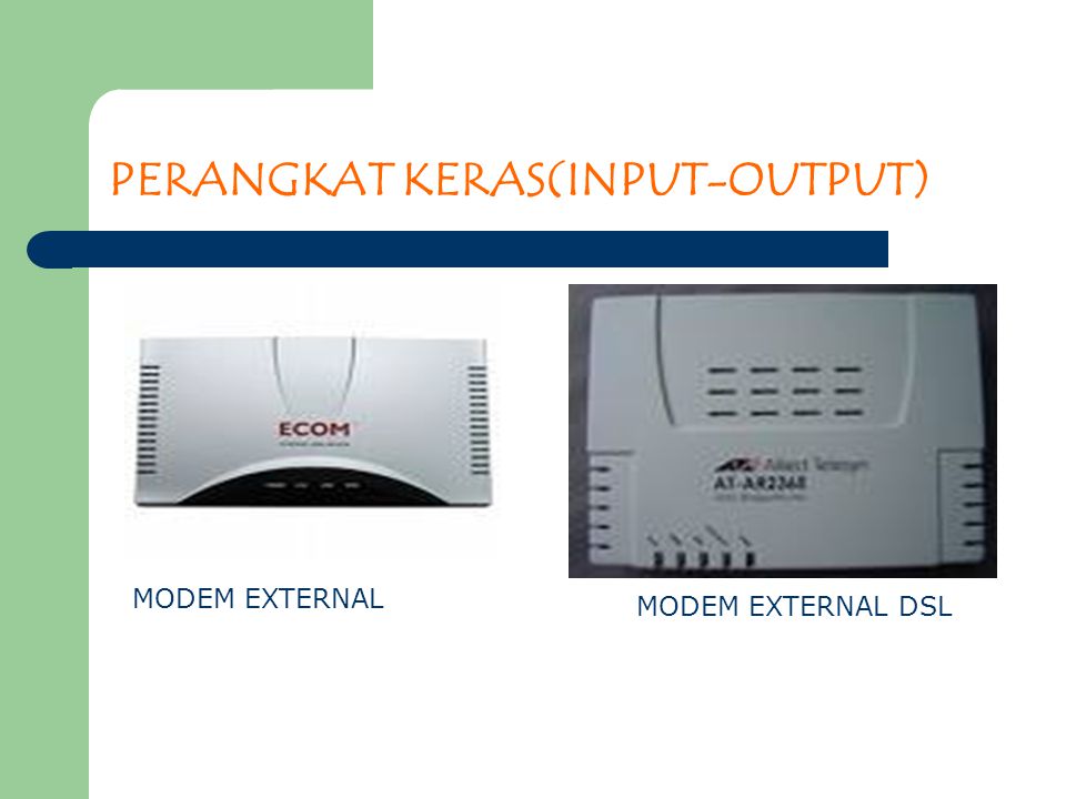 PERANGKAT KERAS(INPUT-OUTPUT) MODEM EXTERNAL MODEM EXTERNAL DSL