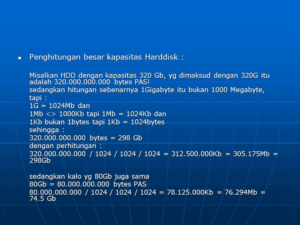  Penghitungan besar kapasitas Harddisk : Misalkan HDD dengan kapasitas 320 Gb, yg dimaksud dengan 320G itu adalah bytes PAS.