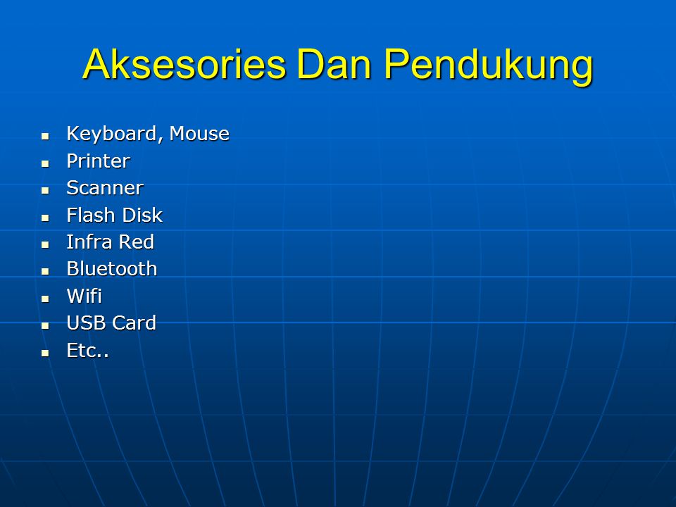 Aksesories Dan Pendukung  Keyboard, Mouse  Printer  Scanner  Flash Disk  Infra Red  Bluetooth  Wifi  USB Card  Etc..
