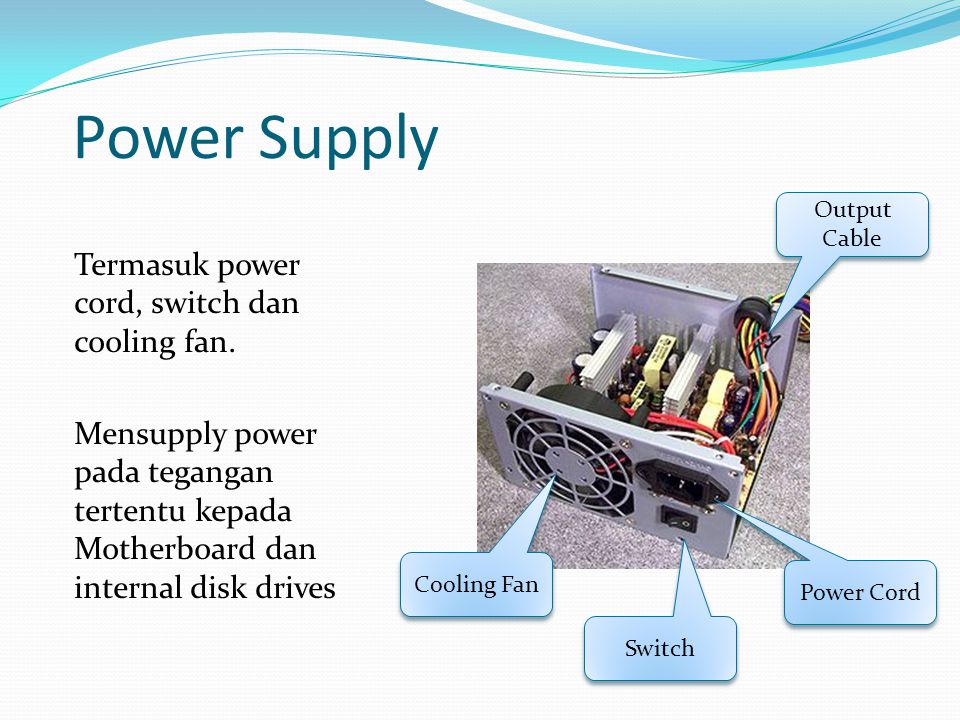 Power Supply Termasuk power cord, switch dan cooling fan.