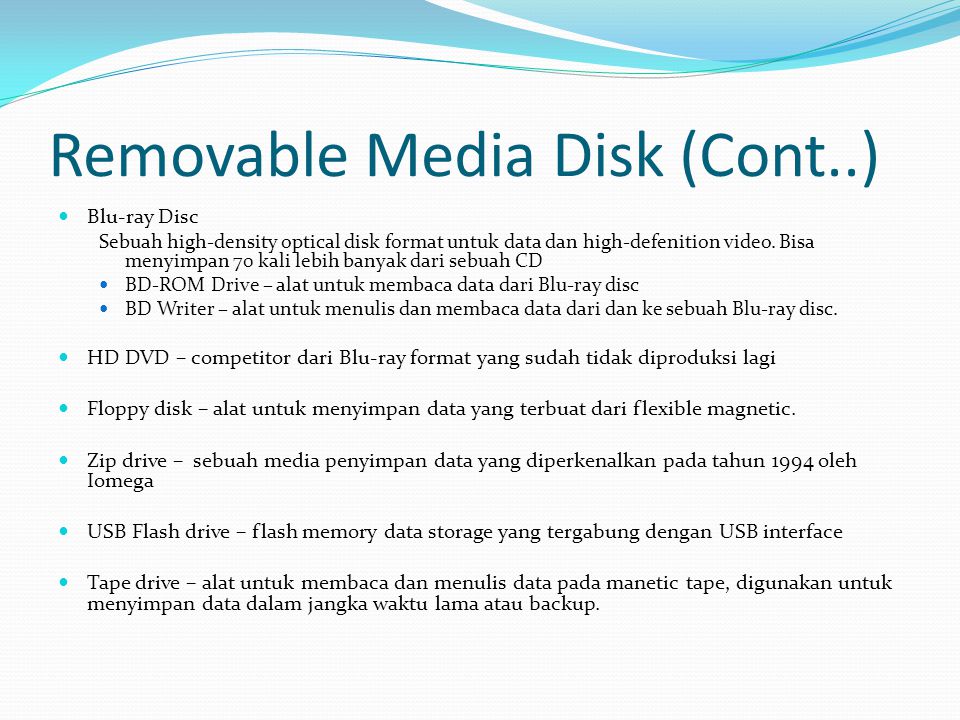 Removable Media Disk (Cont..)  Blu-ray Disc Sebuah high-density optical disk format untuk data dan high-defenition video.
