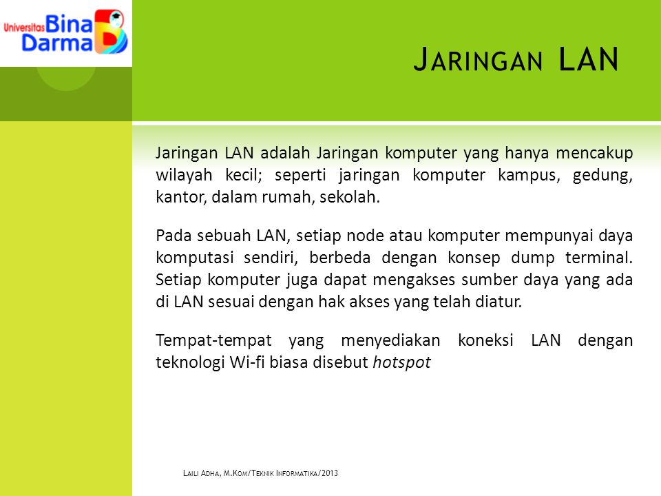 J ARINGAN LAN Jaringan LAN adalah Jaringan komputer yang hanya mencakup wilayah kecil; seperti jaringan komputer kampus, gedung, kantor, dalam rumah, sekolah.