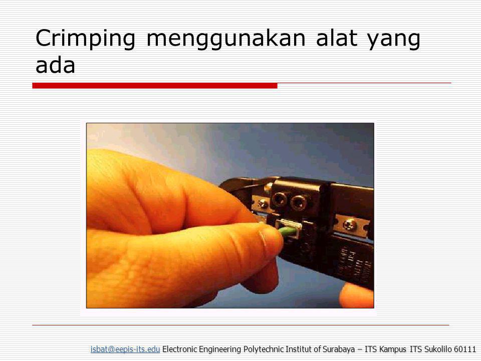 Electronic Engineering Polytechnic Institut of Surabaya – ITS Kampus ITS Sukolilo Crimping menggunakan alat yang ada