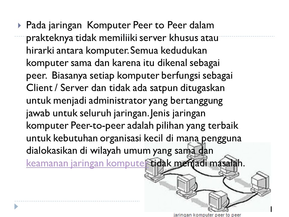  Pada jaringan Komputer Peer to Peer dalam prakteknya tidak memiliiki server khusus atau hirarki antara komputer.