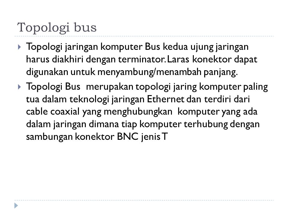 Topologi bus  Topologi jaringan komputer Bus kedua ujung jaringan harus diakhiri dengan terminator.