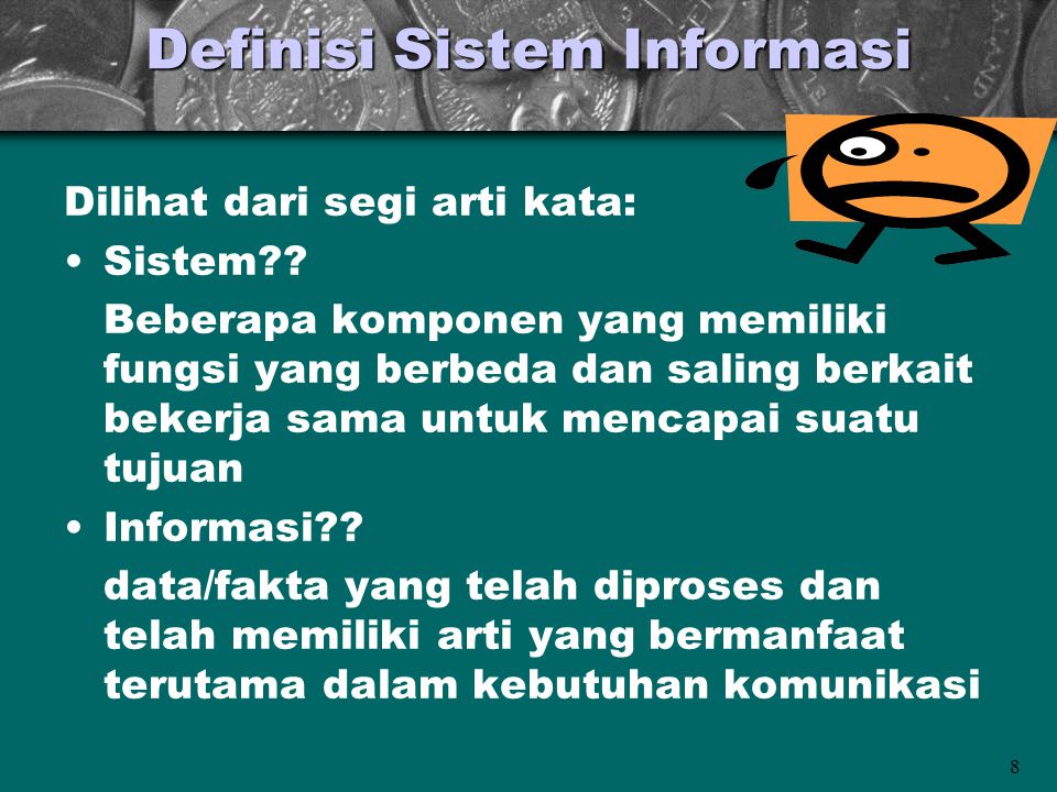 8 Definisi Sistem Informasi Dilihat dari segi arti kata: •Sistem .