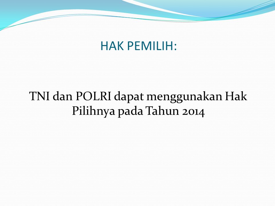 HAK PEMILIH: TNI dan POLRI dapat menggunakan Hak Pilihnya pada Tahun 2014