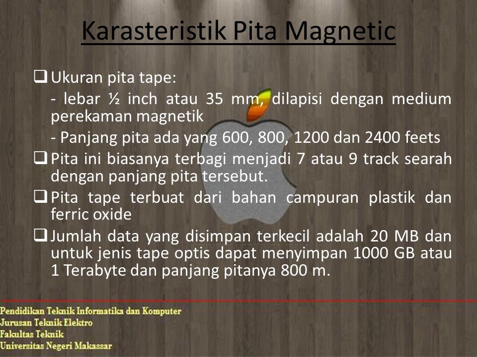 Karasteristik Pita Magnetic  Ukuran pita tape: - lebar ½ inch atau 35 mm, dilapisi dengan medium perekaman magnetik - Panjang pita ada yang 600, 800, 1200 dan 2400 feets  Pita ini biasanya terbagi menjadi 7 atau 9 track searah dengan panjang pita tersebut.