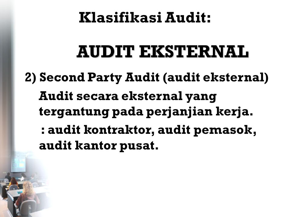 2) Second Party Audit (audit eksternal) Audit secara eksternal yang tergantung pada perjanjian kerja.