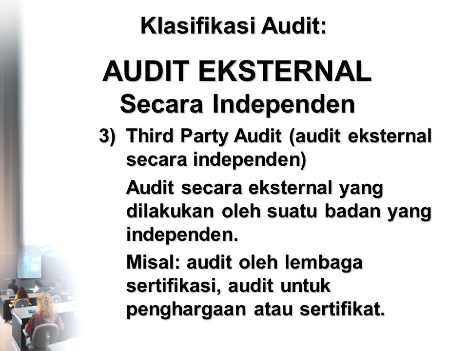 3)Third Party Audit (audit eksternal secara independen) Audit secara eksternal yang dilakukan oleh suatu badan yang independen.
