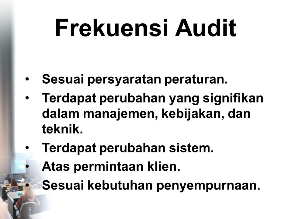 Frekuensi Audit •Sesuai persyaratan peraturan.