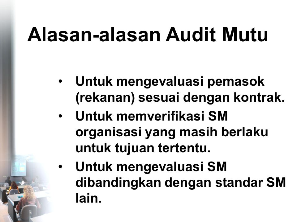 Alasan-alasan Audit Mutu •Untuk mengevaluasi pemasok (rekanan) sesuai dengan kontrak.
