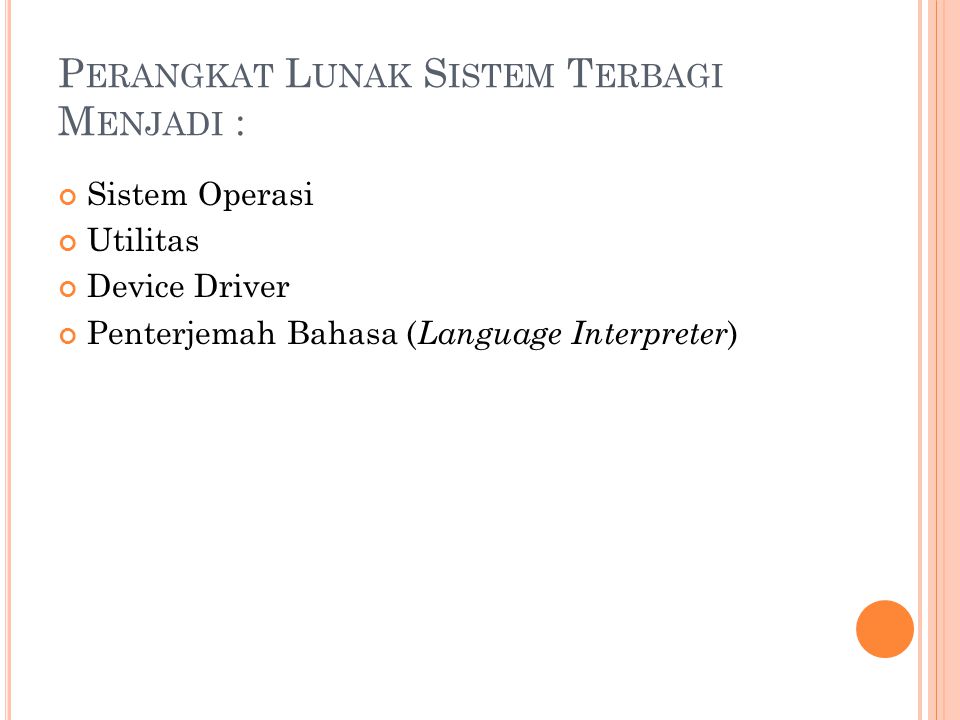 P ERANGKAT L UNAK S ISTEM T ERBAGI M ENJADI : Sistem Operasi Utilitas Device Driver Penterjemah Bahasa ( Language Interpreter )