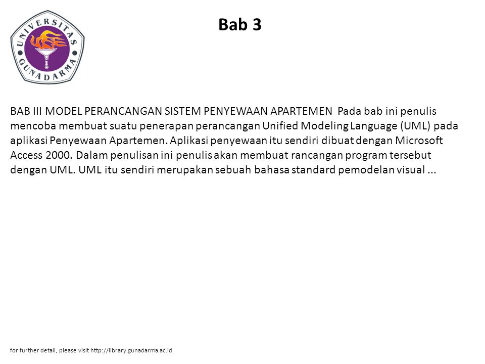 Bab 3 BAB III MODEL PERANCANGAN SISTEM PENYEWAAN APARTEMEN Pada bab ini penulis mencoba membuat suatu penerapan perancangan Unified Modeling Language (UML) pada aplikasi Penyewaan Apartemen.