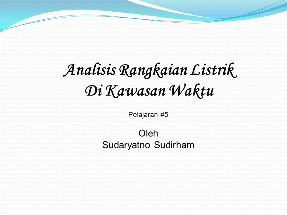 Analisis Rangkaian Listrik Di Kawasan Waktu Pelajaran #5 Oleh Sudaryatno Sudirham