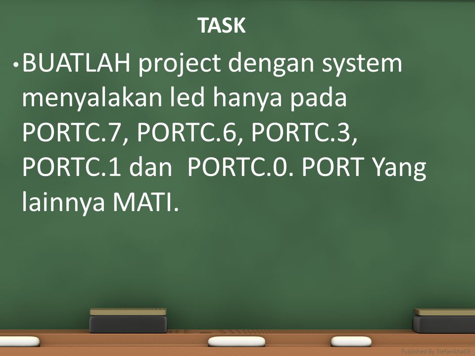 TASK BUATLAH project dengan system menyalakan led hanya pada PORTC.7, PORTC.6, PORTC.3, PORTC.1 dan PORTC.0.
