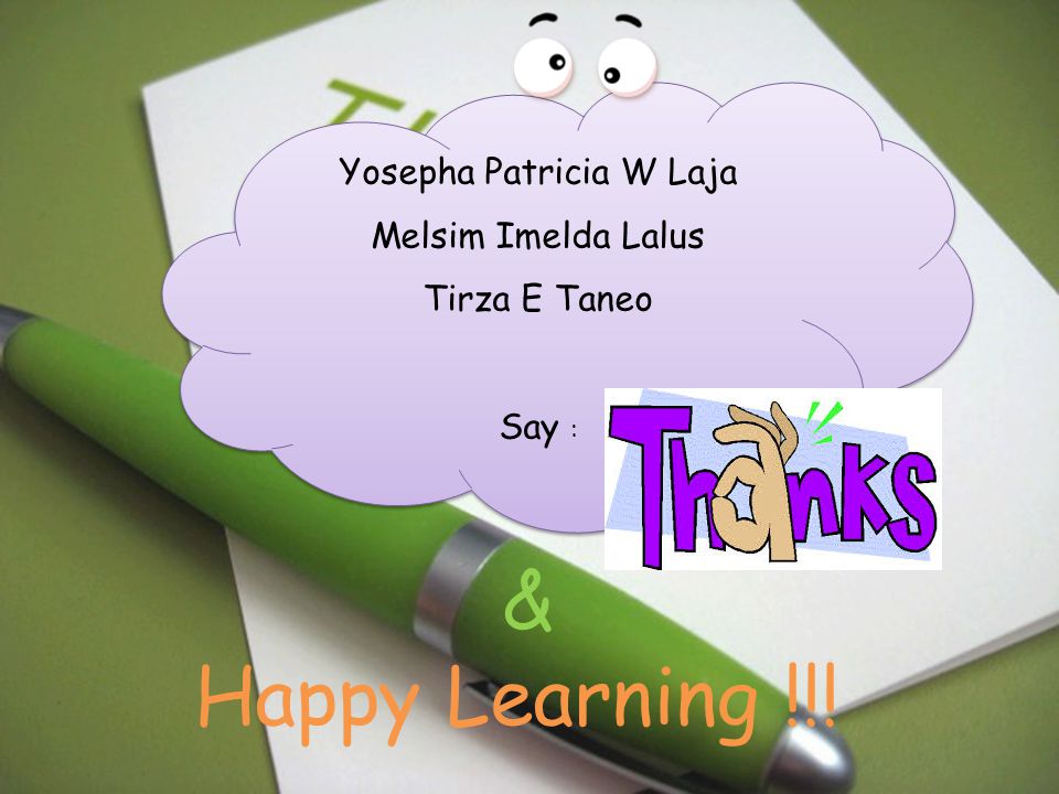Yosepha Patricia W Laja Melsim Imelda Lalus Tirza E Taneo Say : Yosepha Patricia W Laja Melsim Imelda Lalus Tirza E Taneo Say : & Happy Learning !!!