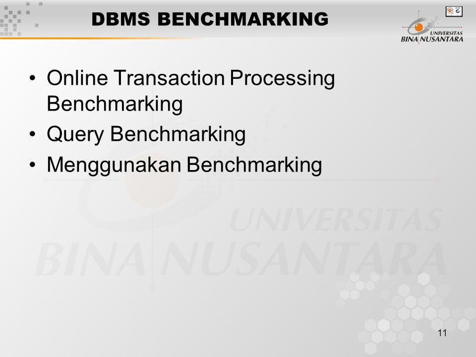 11 DBMS BENCHMARKING Online Transaction Processing Benchmarking Query Benchmarking Menggunakan Benchmarking