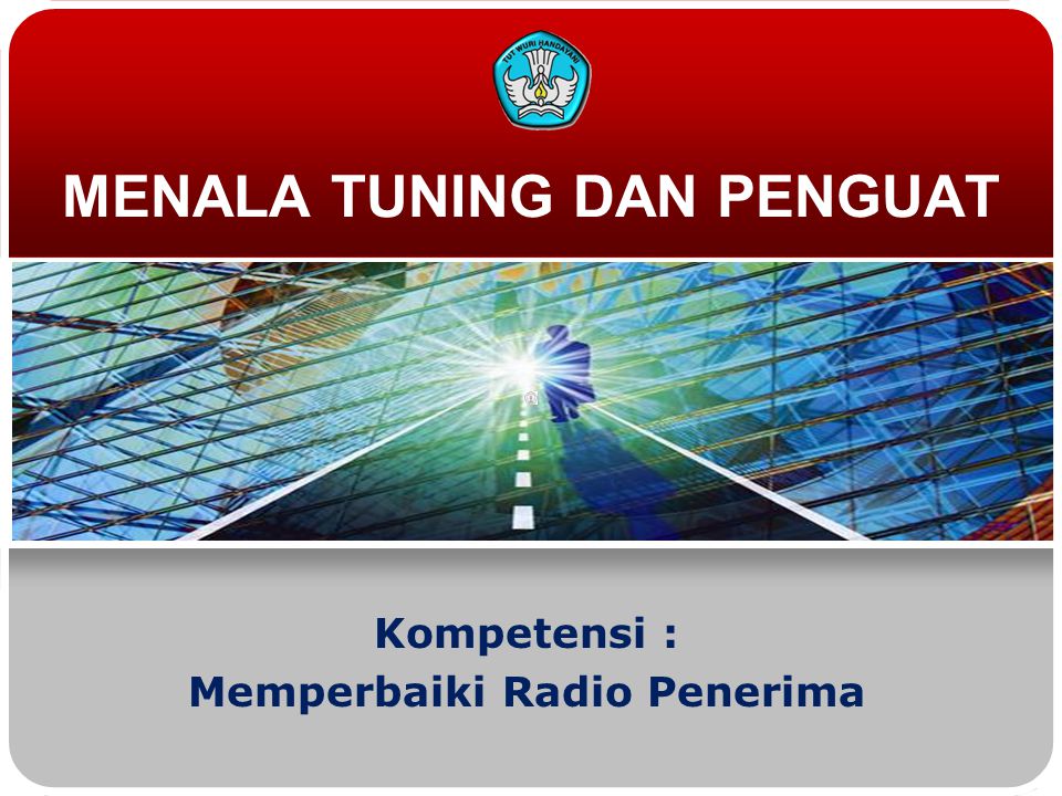 MENALA TUNING DAN PENGUAT Kompetensi : Memperbaiki Radio Penerima