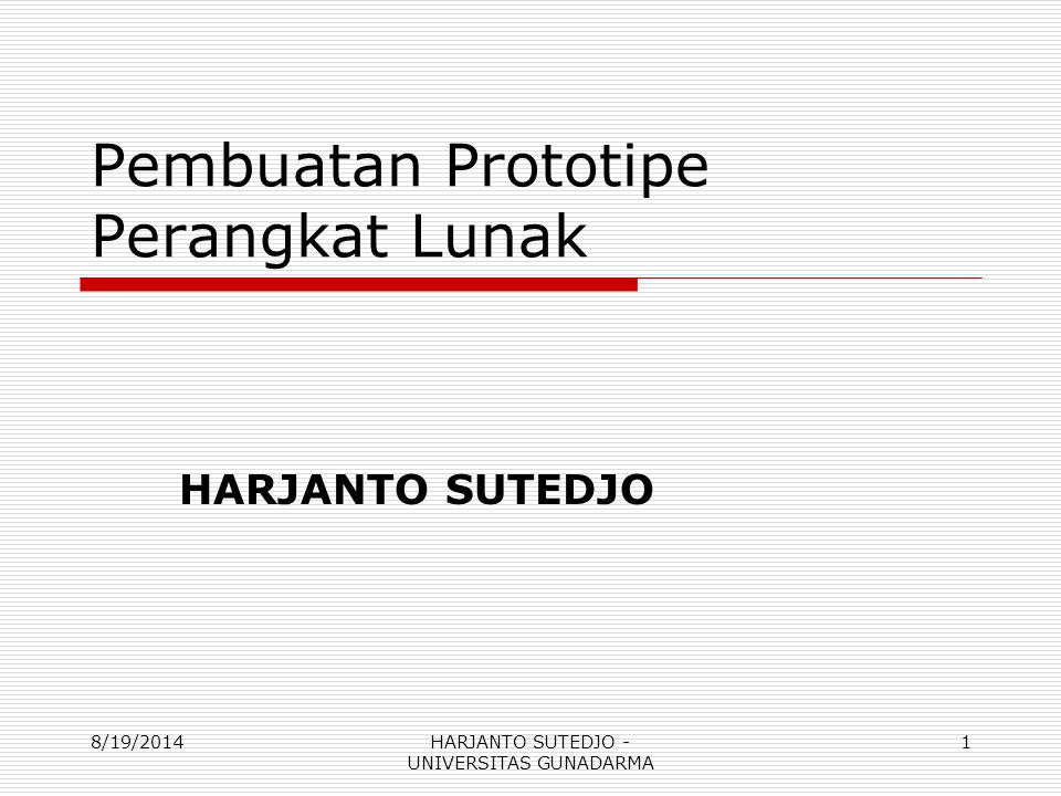 Pembuatan Prototipe Perangkat Lunak HARJANTO SUTEDJO 8/19/20141HARJANTO SUTEDJO - UNIVERSITAS GUNADARMA