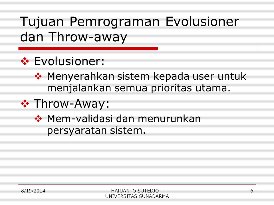 Tujuan Pemrograman Evolusioner dan Throw-away  Evolusioner:  Menyerahkan sistem kepada user untuk menjalankan semua prioritas utama.