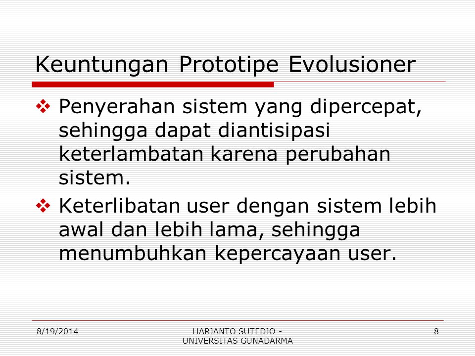 Keuntungan Prototipe Evolusioner  Penyerahan sistem yang dipercepat, sehingga dapat diantisipasi keterlambatan karena perubahan sistem.