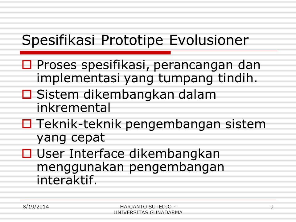 Spesifikasi Prototipe Evolusioner  Proses spesifikasi, perancangan dan implementasi yang tumpang tindih.