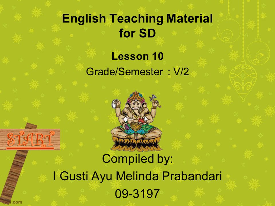 English Teaching Material for SD Lesson 10 Grade/Semester : V/2 Compiled by: I Gusti Ayu Melinda Prabandari