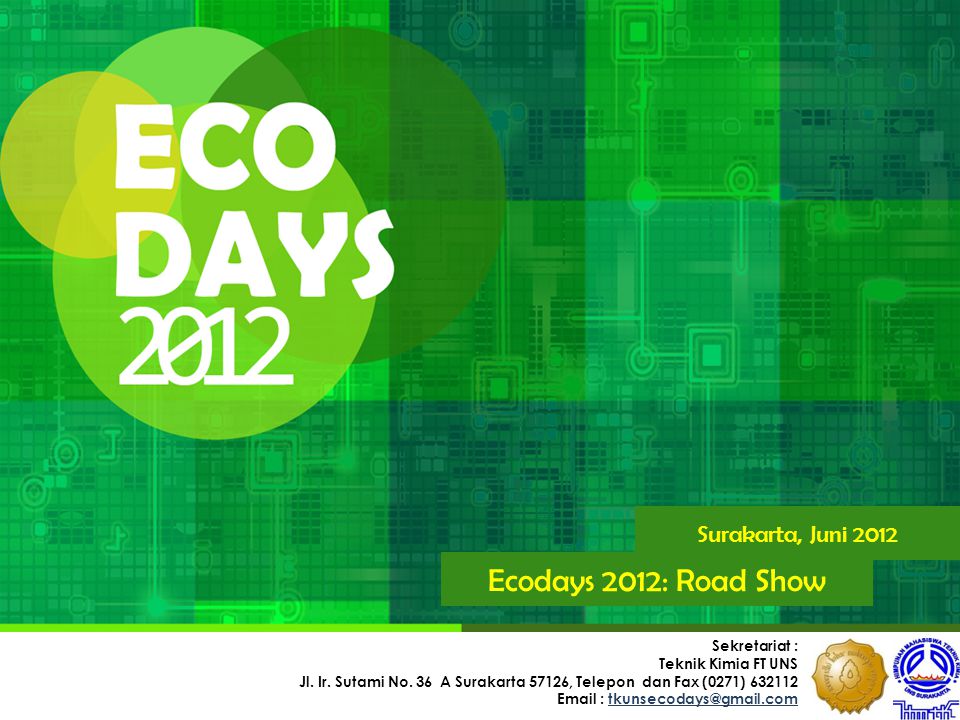 Surakarta, Juni 2012 Ecodays 2012: Road Show Sekretariat : Teknik Kimia FT UNS Jl.