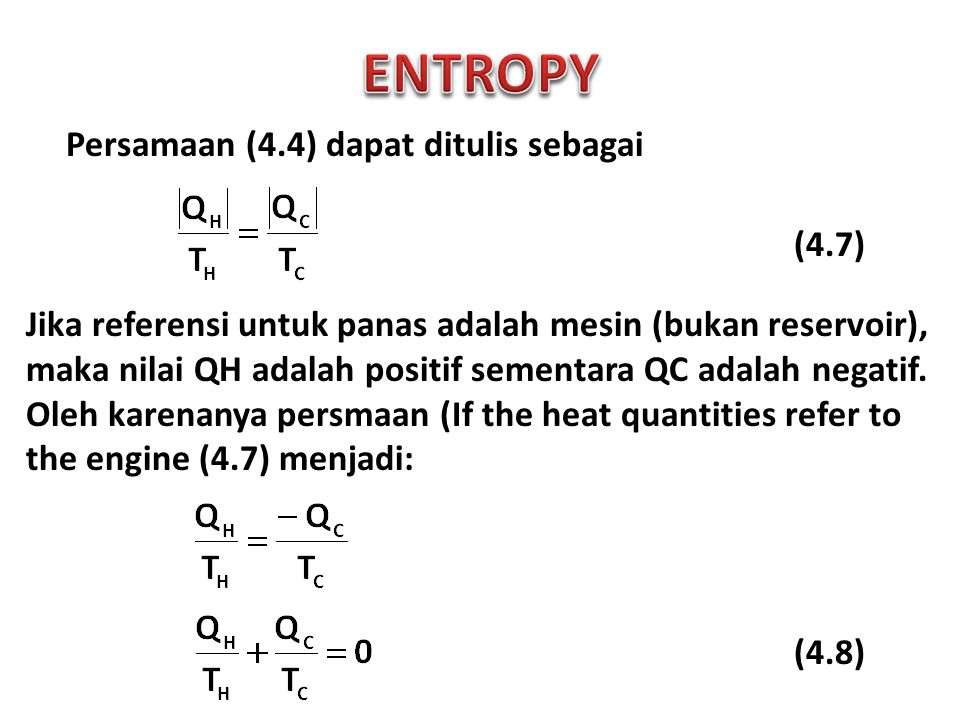 Persamaan (4.4) dapat ditulis sebagai Jika referensi untuk panas adalah mesin (bukan reservoir), maka nilai QH adalah positif sementara QC adalah negatif.
