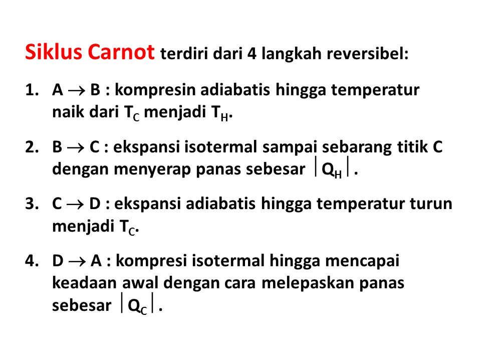Siklus Carnot terdiri dari 4 langkah reversibel: 1.A  B : kompresin adiabatis hingga temperatur naik dari T C menjadi T H.