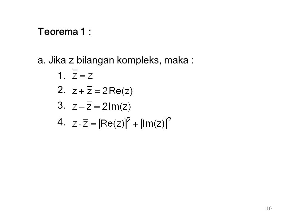 10 Teorema 1 : a. Jika z bilangan kompleks, maka :