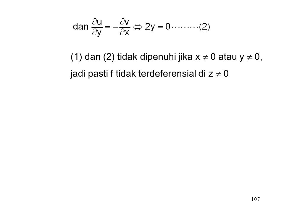 107 (1)dan (2) tidak dipenuhi jika x  0 atau y  0, jadi pasti f tidak terdeferensial di z  0