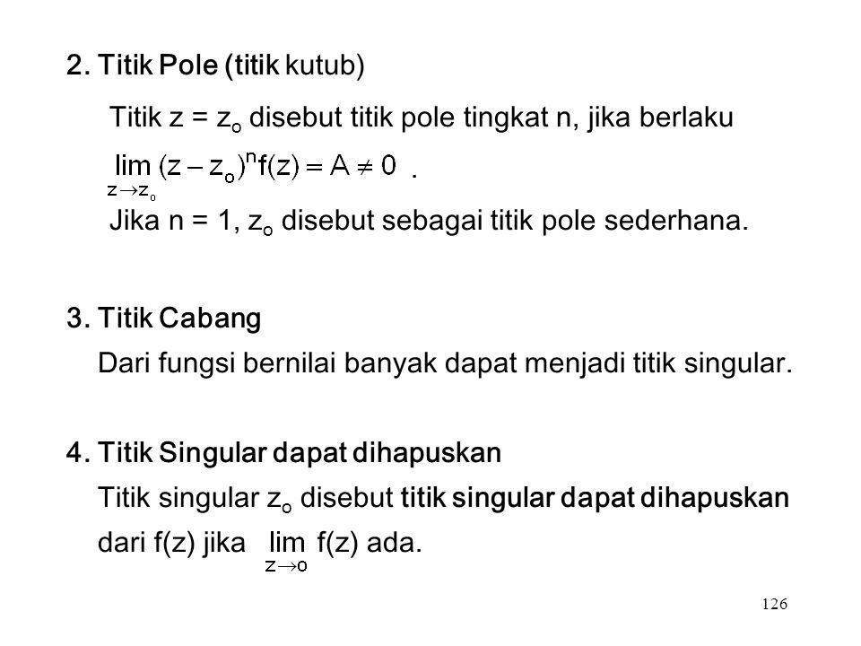 Titik Pole (titik kutub) Titik z = z o disebut titik pole tingkat n, jika berlaku.