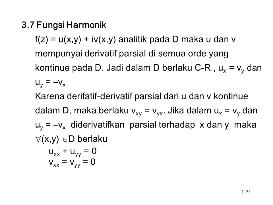 Fungsi Harmonik f(z) = u(x,y) + iv(x,y) analitik pada D maka u dan v mempunyai derivatif parsial di semua orde yang kontinue pada D.