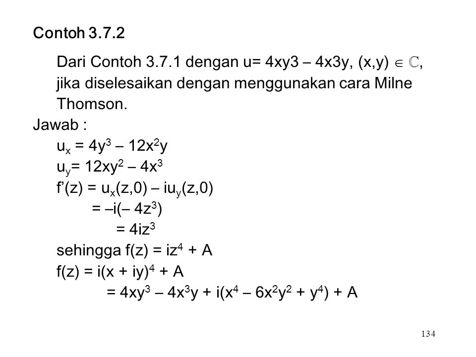 134 Contoh Dari Contoh dengan u= 4xy3 – 4x3y, (x,y)  ℂ, jika diselesaikan dengan menggunakan cara Milne Thomson.
