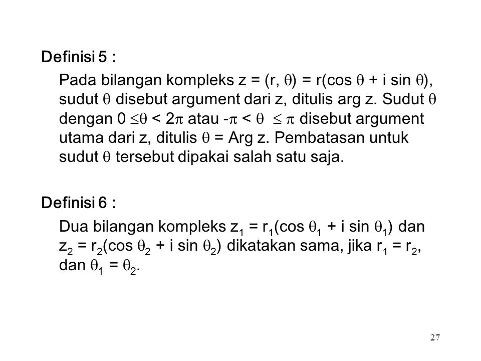 27 Definisi 5 : Pada bilangan kompleks z = (r,  ) = r(cos  + i sin  ), sudut  disebut argument dari z, ditulis arg z.