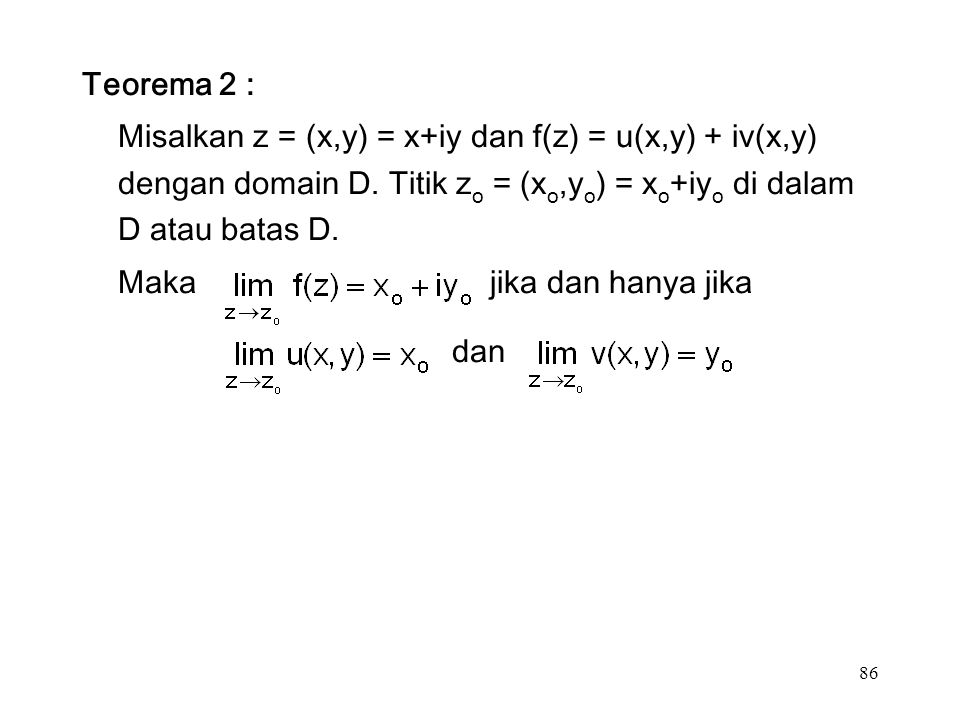 86 Teorema 2 : Misalkan z = (x,y) = x+iy dan f(z) = u(x,y) + iv(x,y) dengan domain D.