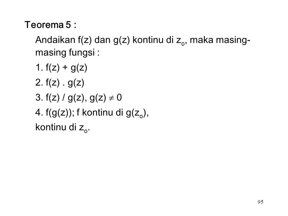 95 Teorema 5 : Andaikan f(z) dan g(z) kontinu di z o, maka masing- masing fungsi : 1.