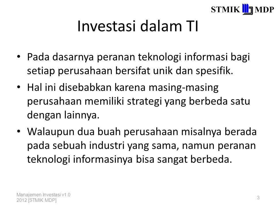 Investasi dalam TI Pada dasarnya peranan teknologi informasi bagi setiap perusahaan bersifat unik dan spesifik.