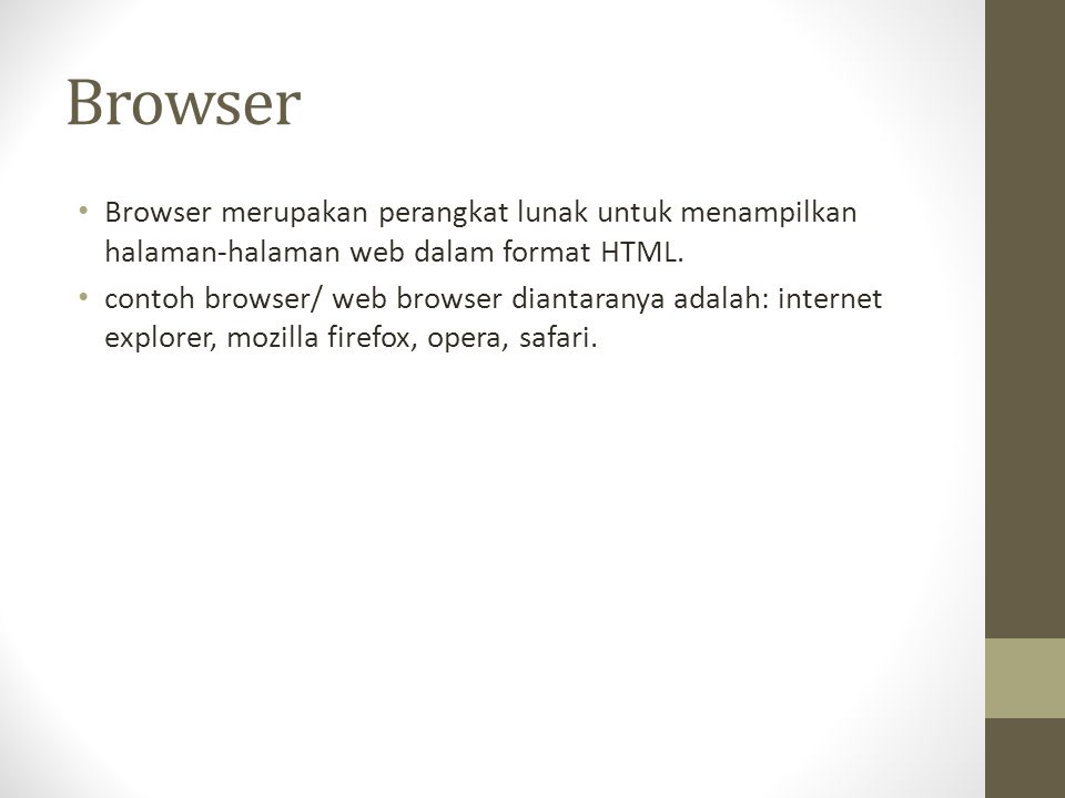 Browser Browser merupakan perangkat lunak untuk menampilkan halaman-halaman web dalam format HTML.