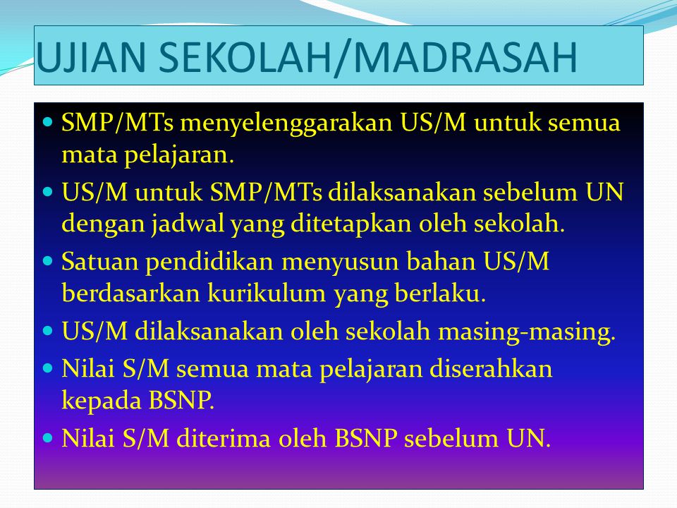 UJIAN SEKOLAH/MADRASAH SMP/MTs menyelenggarakan US/M untuk semua mata pelajaran.