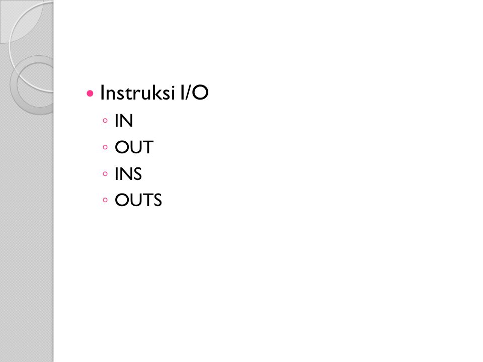 Instruksi I/O ◦ IN ◦ OUT ◦ INS ◦ OUTS