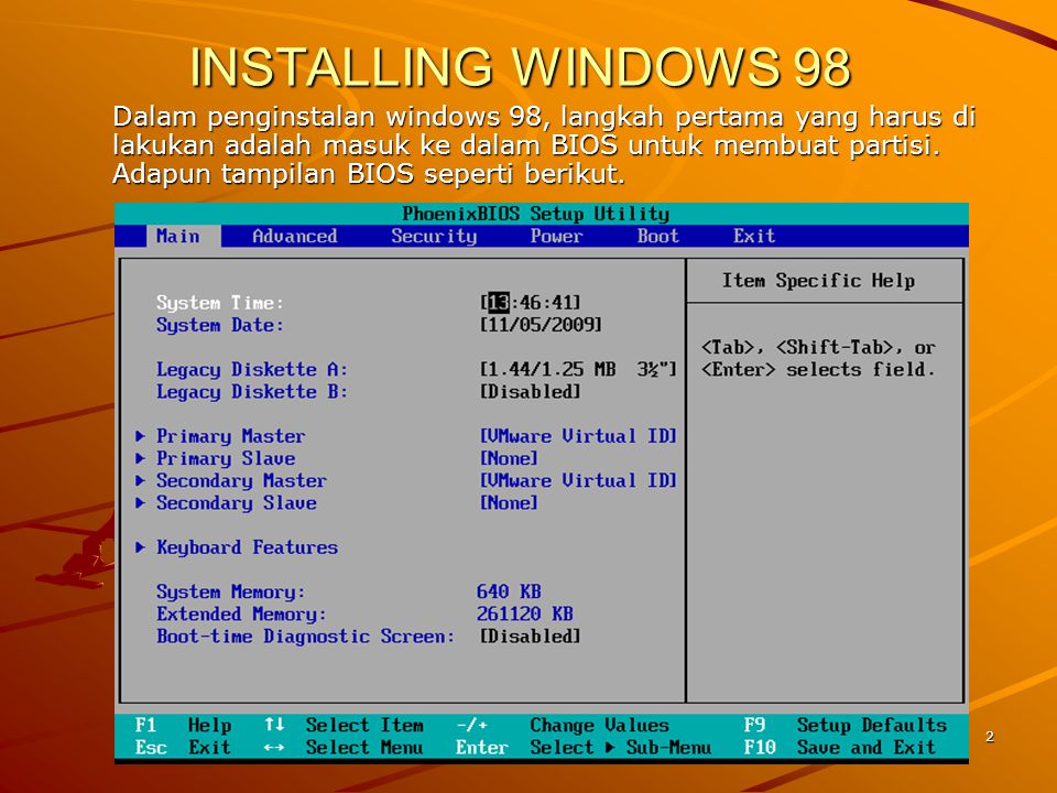 INSTALLING WINDOWS 98 Dalam penginstalan windows 98, langkah pertama yang harus di lakukan adalah masuk ke dalam BIOS untuk membuat partisi.