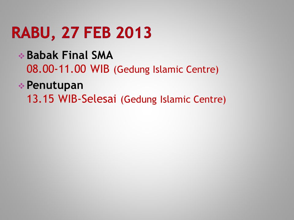  Babak Final SMA WIB (Gedung Islamic Centre)  Penutupan WIB-Selesai (Gedung Islamic Centre)