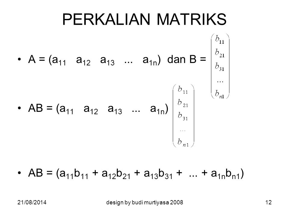 PERKALIAN MATRIKS A = (a 11 a 12 a a 1n ) dan B = AB = (a 11 a 12 a